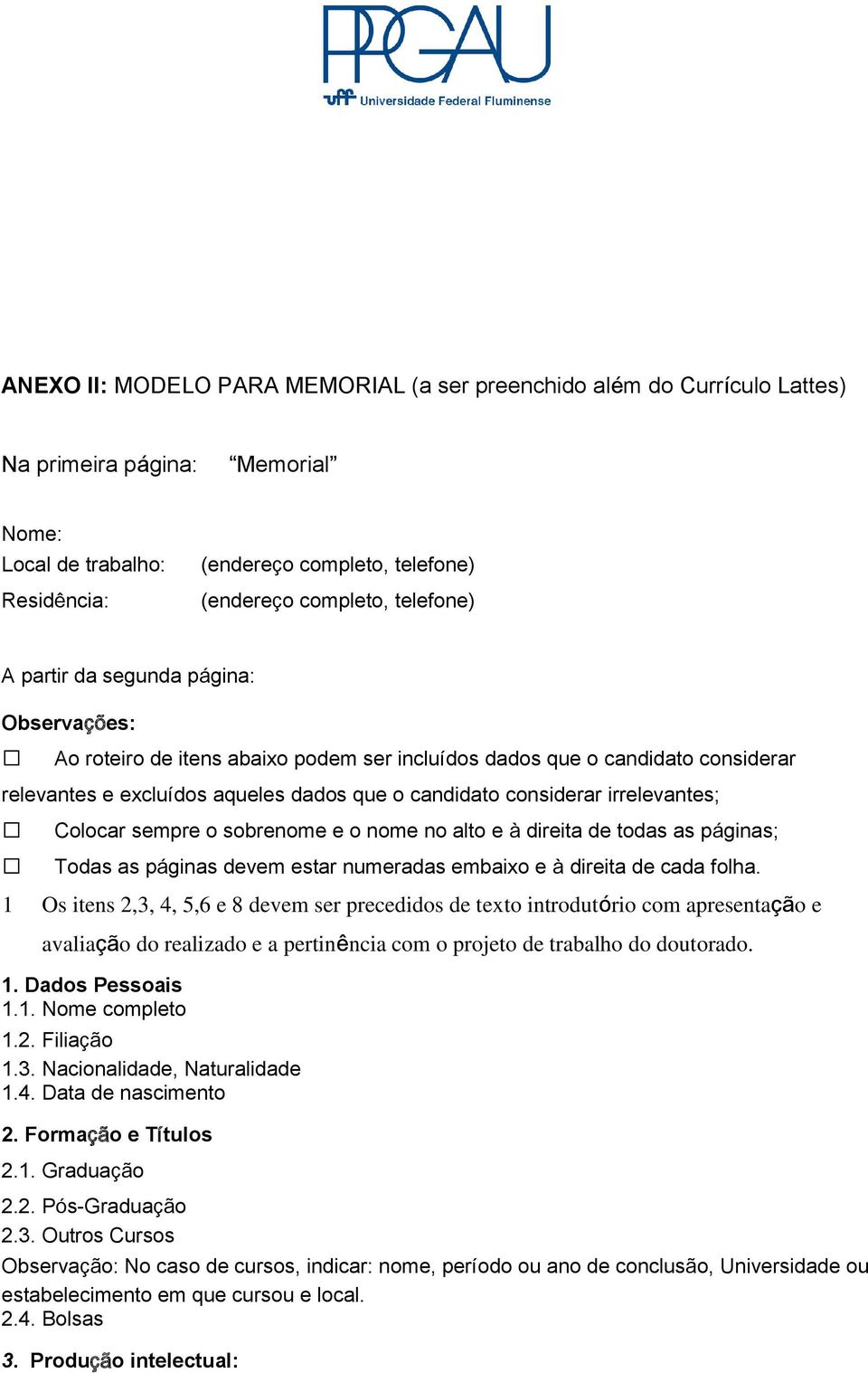 irrelevantes; Colocar sempre o sobrenome e o nome no alto e à direita de todas as páginas; Todas as páginas devem estar numeradas embaixo e à direita de cada folha.