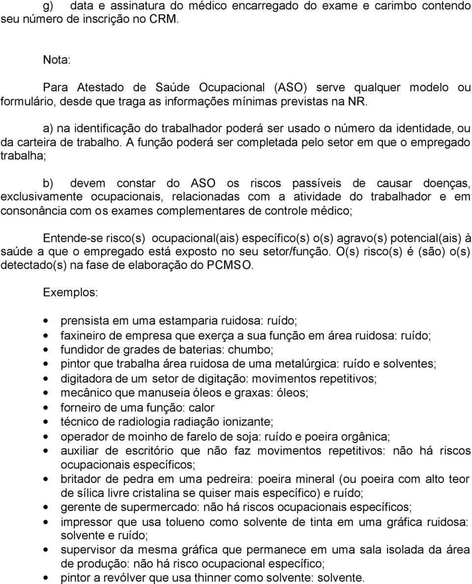 a) na identificação do trabalhador poderá ser usado o número da identidade, ou da carteira de trabalho.