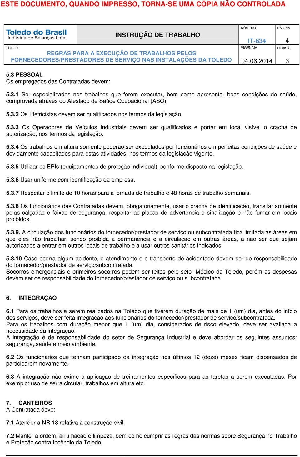 .2 Os Eletricistas devem ser qualificados nos termos da legislação. 5.