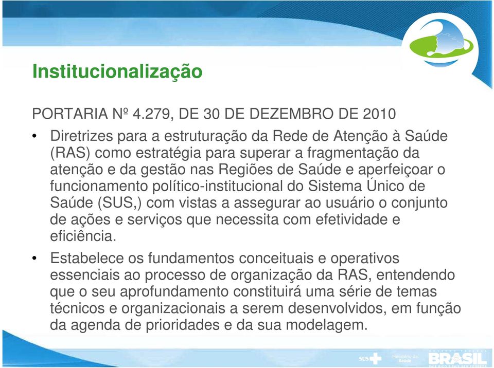 Regiões de Saúde e aperfeiçoar o funcionamento político-institucional do Sistema Único de Saúde (SUS,) com vistas a assegurar ao usuário o conjunto de ações e serviços