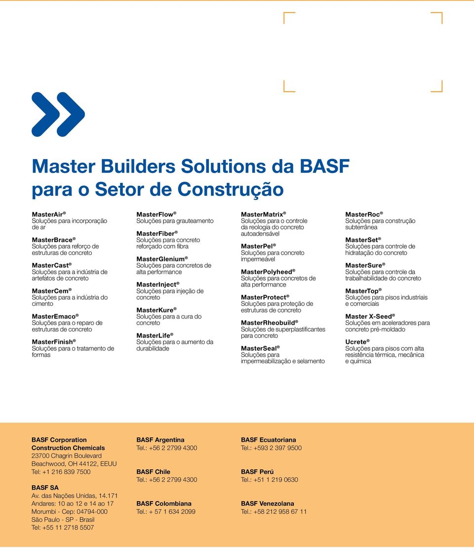 MasterFlow Soluções para grauteamento MasterFiber Soluções para concreto reforçado com fibra MasterGlenium Soluções para concretos de alta performance MasterInject Soluções para injeção de concreto