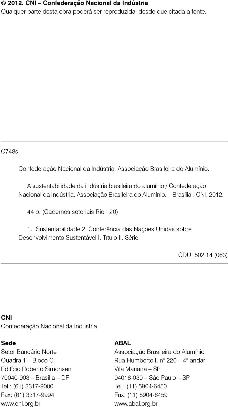 Sustentabilidade 2. Conferência das Nações Unidas sobre Desenvolvimento Sustentável I. Título II. Série CDU: 502.