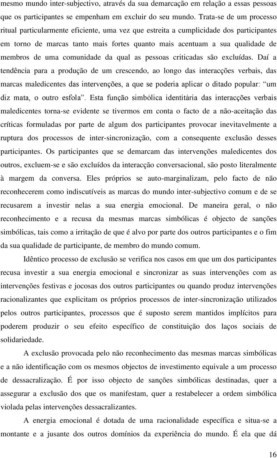 uma comunidade da qual as pessoas criticadas são excluídas.