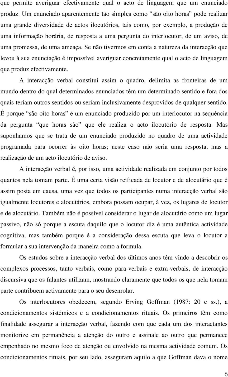 pergunta do interlocutor, de um aviso, de uma promessa, de uma ameaça.