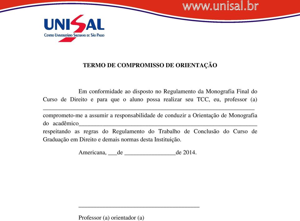 de conduzir a Orientação de Monografia do acadêmico respeitando as regras do Regulamento do Trabalho de Conclusão