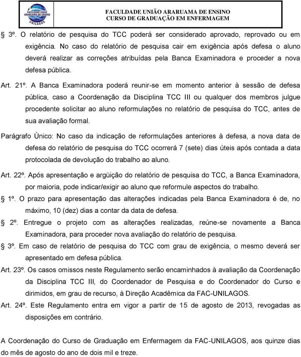 A Banca Examinadora poderá reunir-se em momento anterior à sessão de defesa pública, caso a Coordenação da Disciplina TCC III ou qualquer dos membros julgue procedente solicitar ao aluno