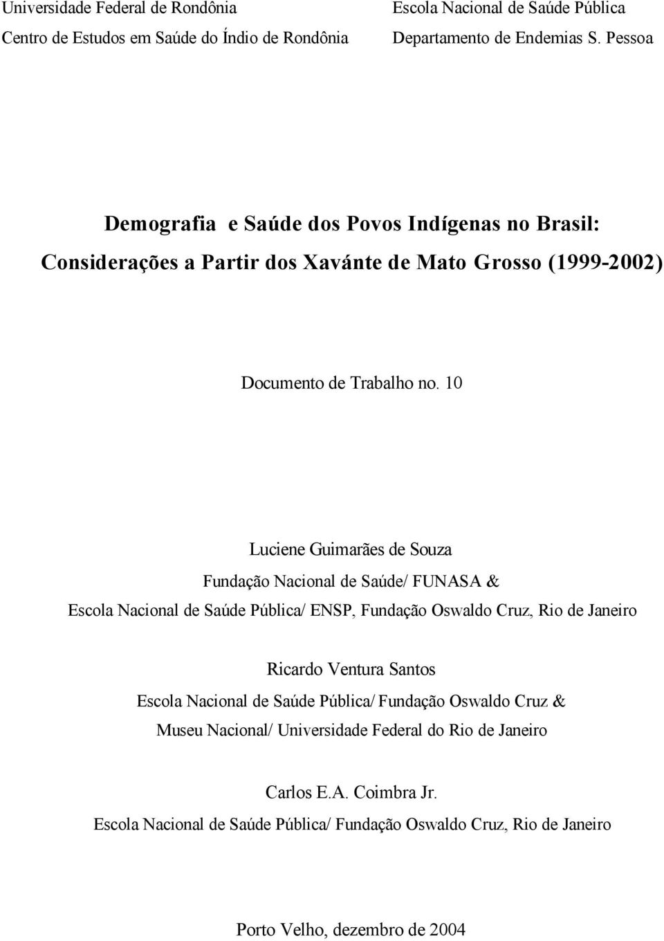 10 Luciene Guimarães de Souza Fundação Nacional de Saúde/ FUNASA & Escola Nacional de Saúde Pública/ ENSP, Fundação Oswaldo Cruz, Rio de Janeiro Ricardo Ventura Santos