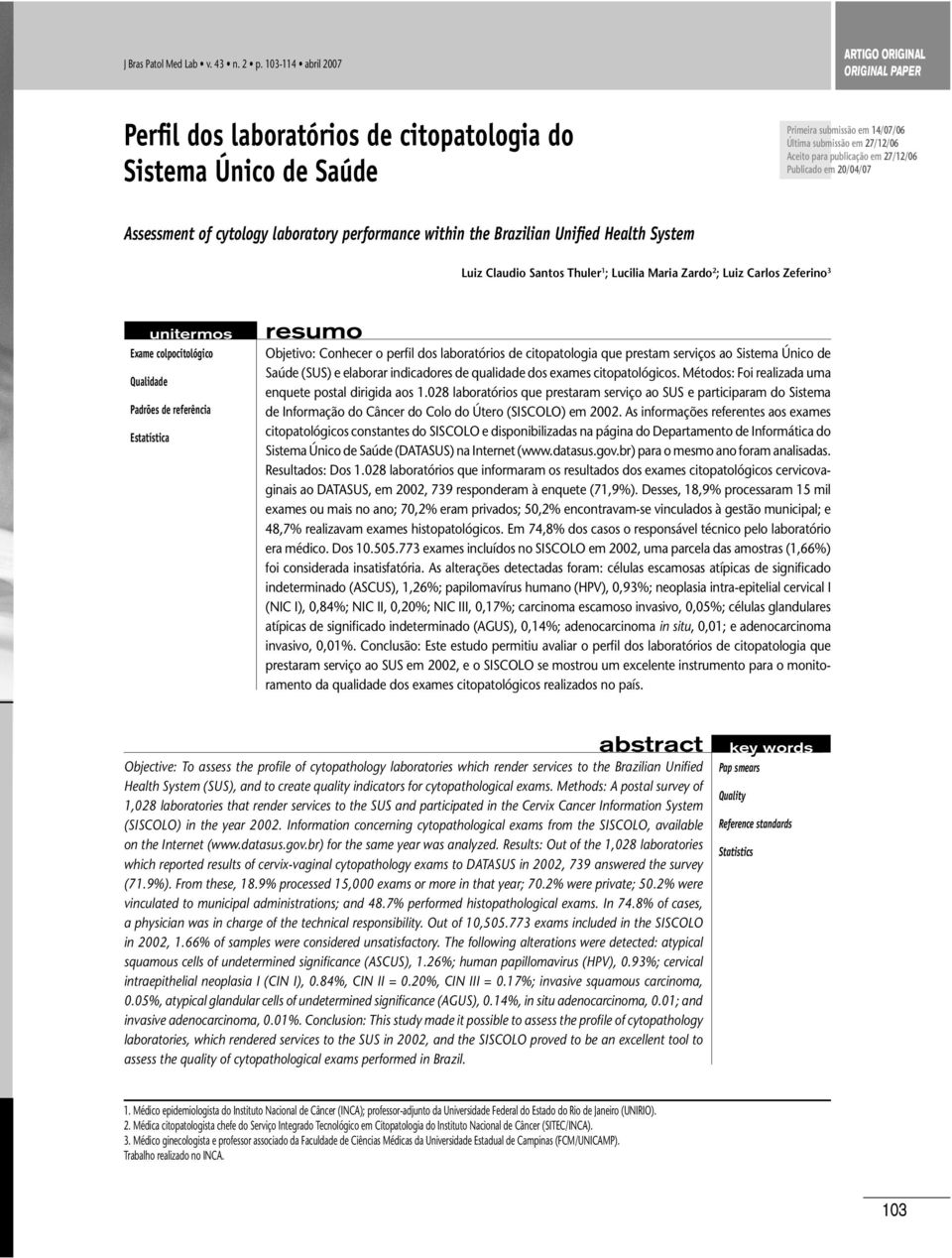 em 27/12/06 Publicado em 20/04/07 Assessment of cytology laboratory performance within the Brazilian Unified Health System Luiz Claudio Santos Thuler 1 ; Lucilia Maria Zardo 2 ; Luiz Carlos Zeferino