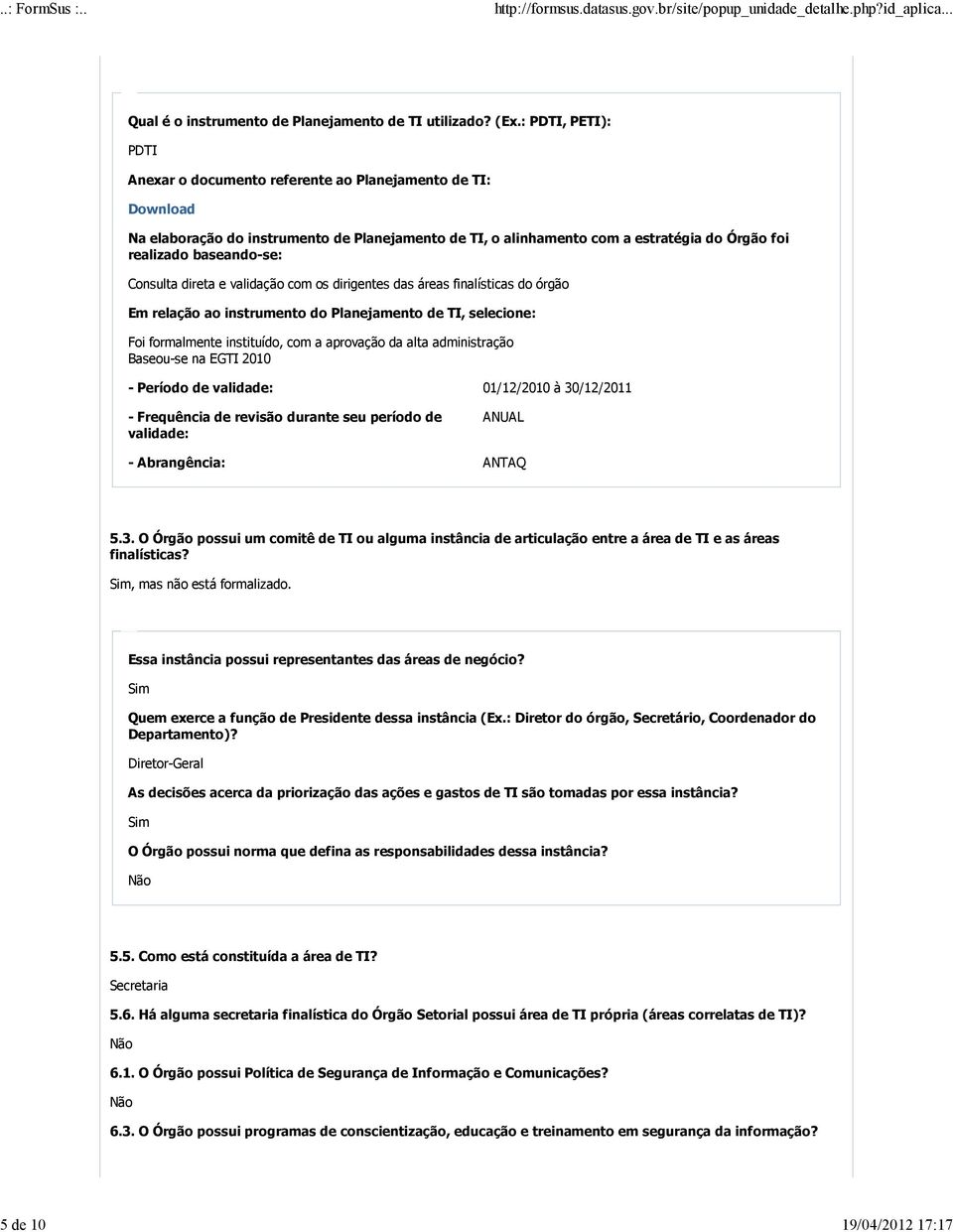 Consulta direta e validação com os dirigentes das áreas finalísticas do órgão Em relação ao instrumento do Planejamento de TI, selecione: Foi formalmente instituído, com a aprovação da alta