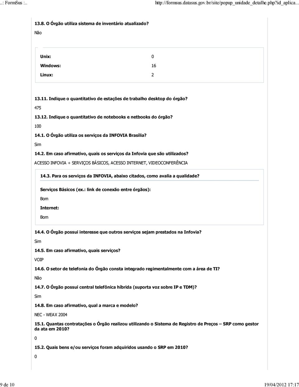 ACESSO INFOVIA + SERVIÇOS BÁSICOS, ACESSO INTERNET, VIDEOCONFERÊNCIA 14.3. Para os serviços da INFOVIA, abaixo citados, como avalia a qualidade? Serviços Básicos (ex.