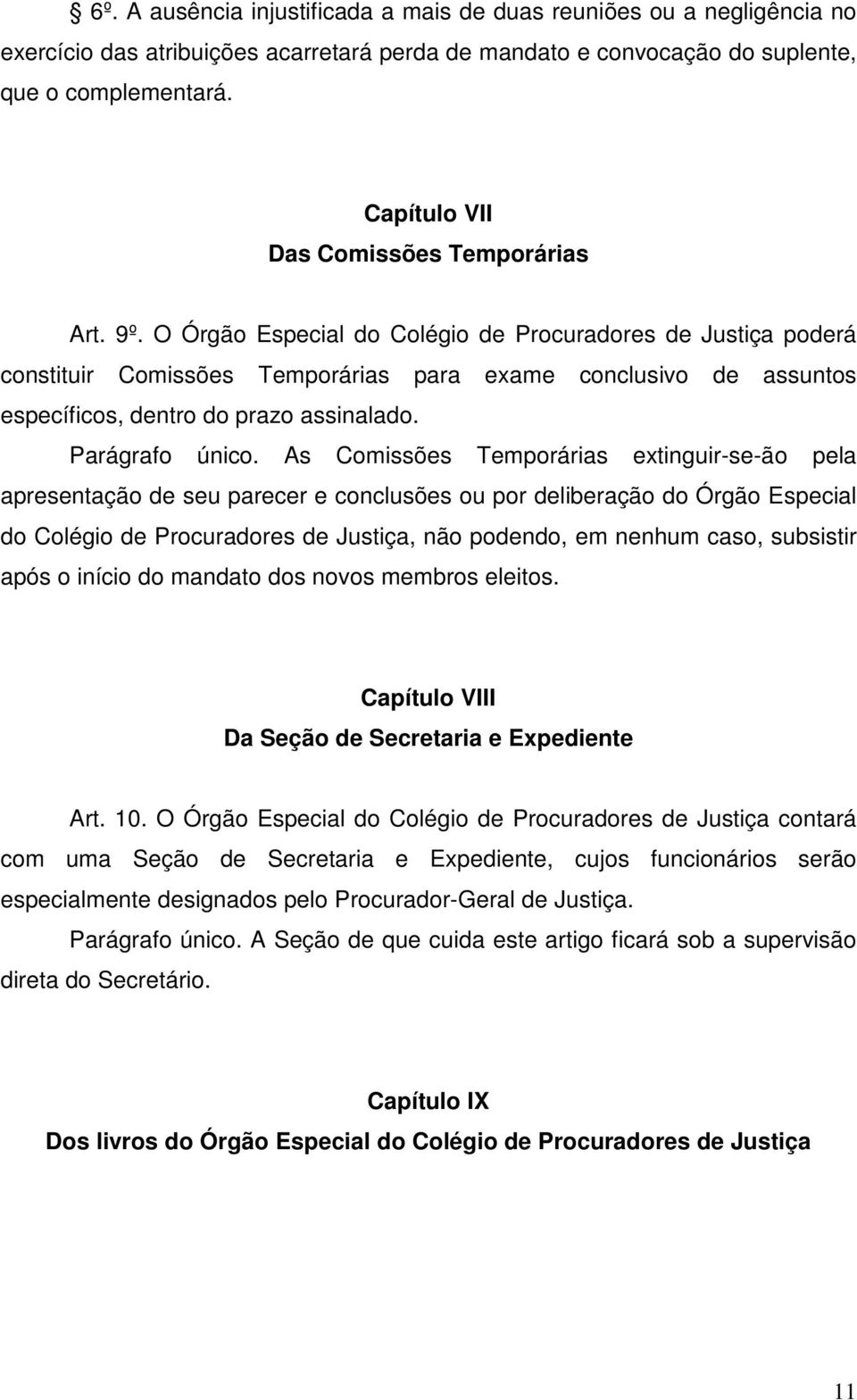 O Órgão Especial do Colégio de Procuradores de Justiça poderá constituir Comissões Temporárias para exame conclusivo de assuntos específicos, dentro do prazo assinalado. Parágrafo único.