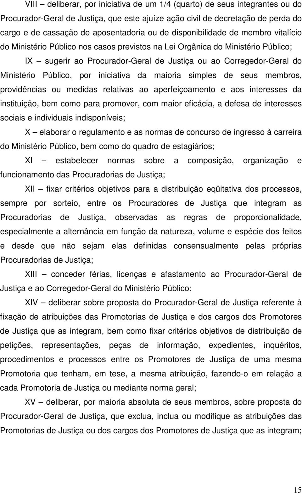 Público, por iniciativa da maioria simples de seus membros, providências ou medidas relativas ao aperfeiçoamento e aos interesses da instituição, bem como para promover, com maior eficácia, a defesa