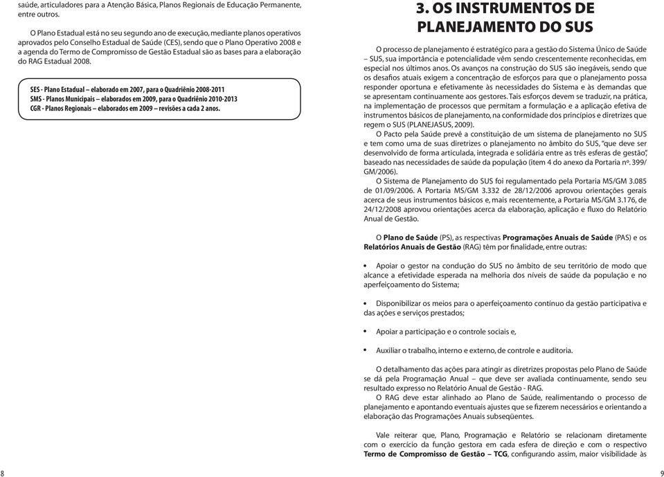 de Gestão Estadual são as bases para a elaboração do RAG Estadual 2008.