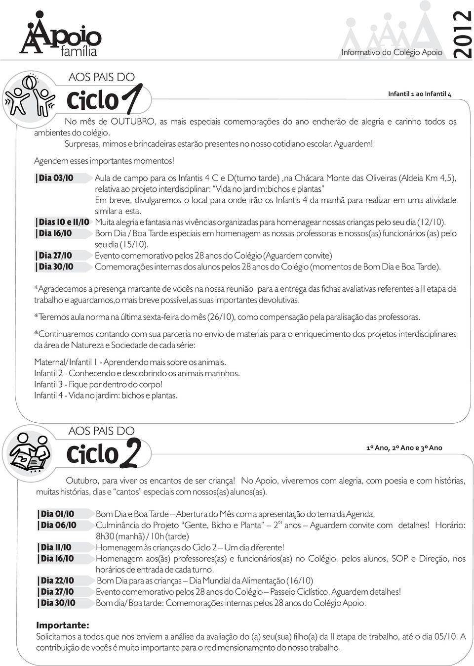 Dia 03/10 Aula de campo para os Infantis 4 C e D(turno tarde),na Chácara Monte das Oliveiras (Aldeia Km 4,5), relativa ao projeto interdisciplinar: Vida no jardim:bichos e plantas Em breve,