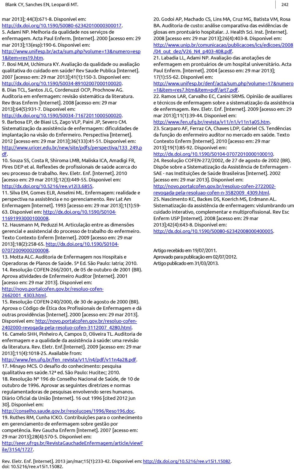 Avaliação da qualidade ou avaliação qualitativa do cuidado em saúde? Rev Saude Publica [Internet]. 2007 [acesso em: 29 mar 2013];41(1):150-3. Disponível em: http://dx.doi.org/10.