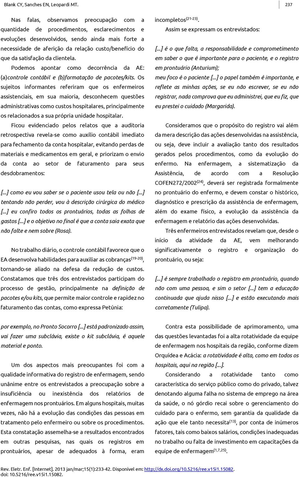 da satisfação da clientela. Podemos apontar como decorrência da AE: (a)controle contábil e (b)formatação de pacotes/kits.