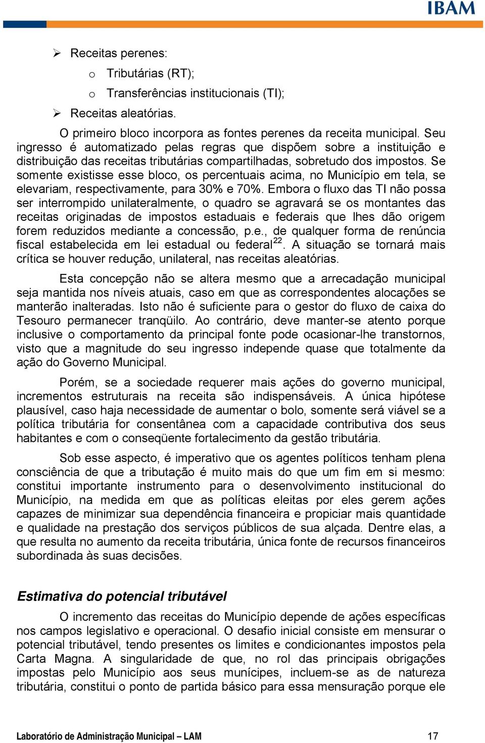 Se somente existisse esse bloco, os percentuais acima, no Município em tela, se elevariam, respectivamente, para 30% e 70%.