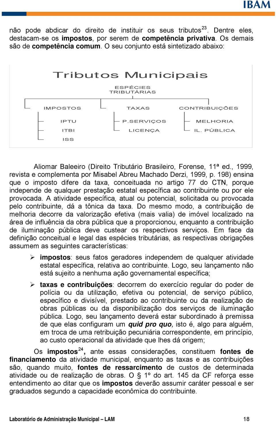 PÚBLICA Aliomar Baleeiro (Direito Tributário Brasileiro, Forense, 11ª ed., 1999, revista e complementa por Misabel Abreu Machado Derzi, 1999, p.