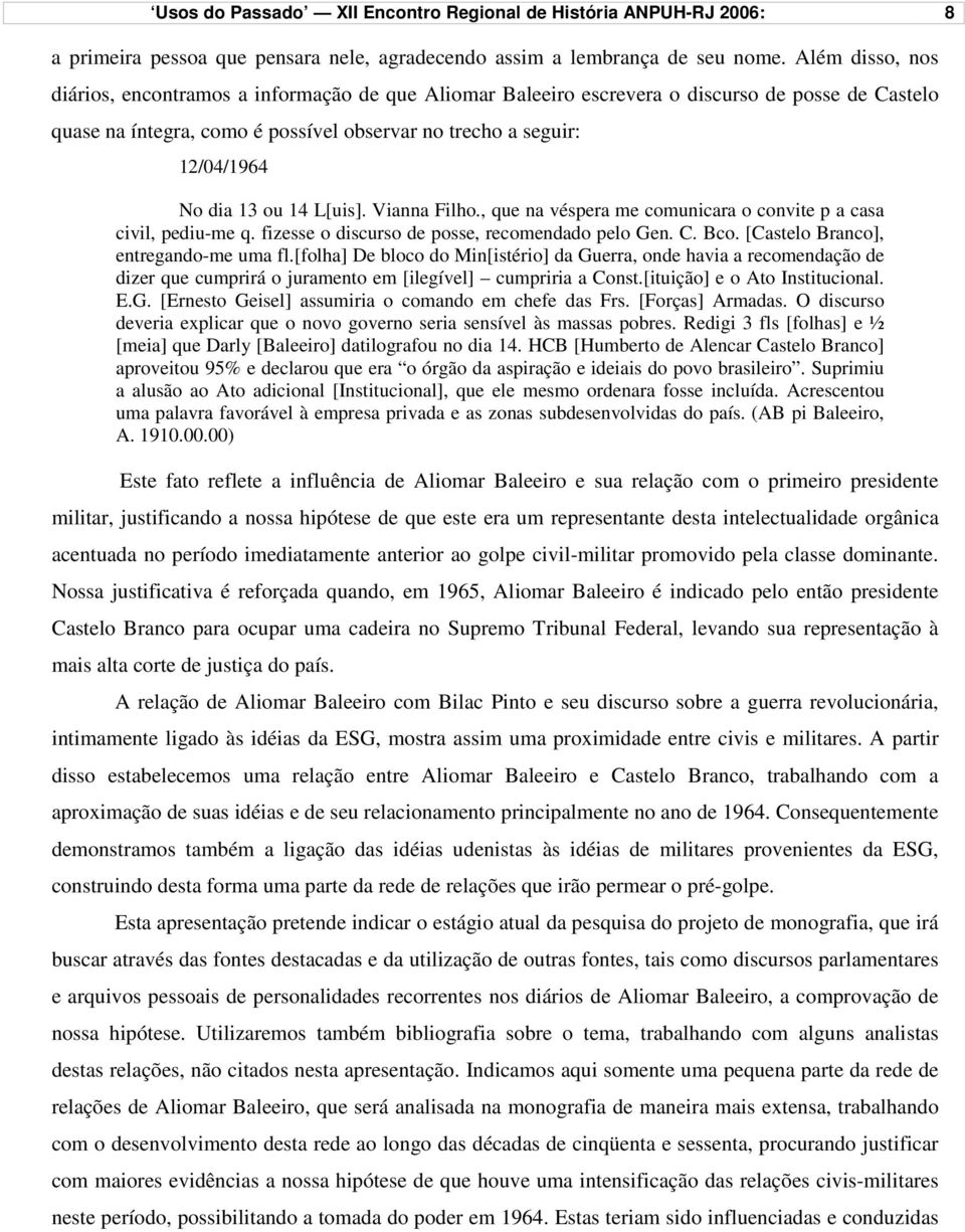 ou 14 L[uis]. Vianna Filho., que na véspera me comunicara o convite p a casa civil, pediu-me q. fizesse o discurso de posse, recomendado pelo Gen. C. Bco. [Castelo Branco], entregando-me uma fl.