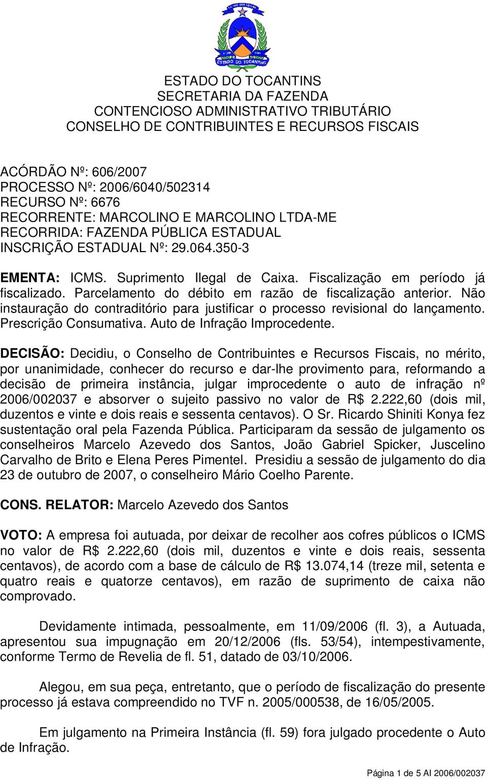 Não instauração do contraditório para justificar o processo revisional do lançamento. Prescrição Consumativa. Auto de Infração Improcedente.