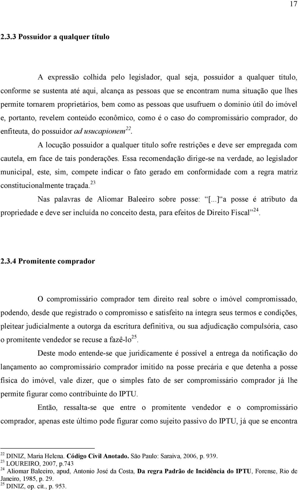 permite tornarem proprietários, bem como as pessoas que usufruem o domínio útil do imóvel e, portanto, revelem conteúdo econômico, como é o caso do compromissário comprador, do enfiteuta, do