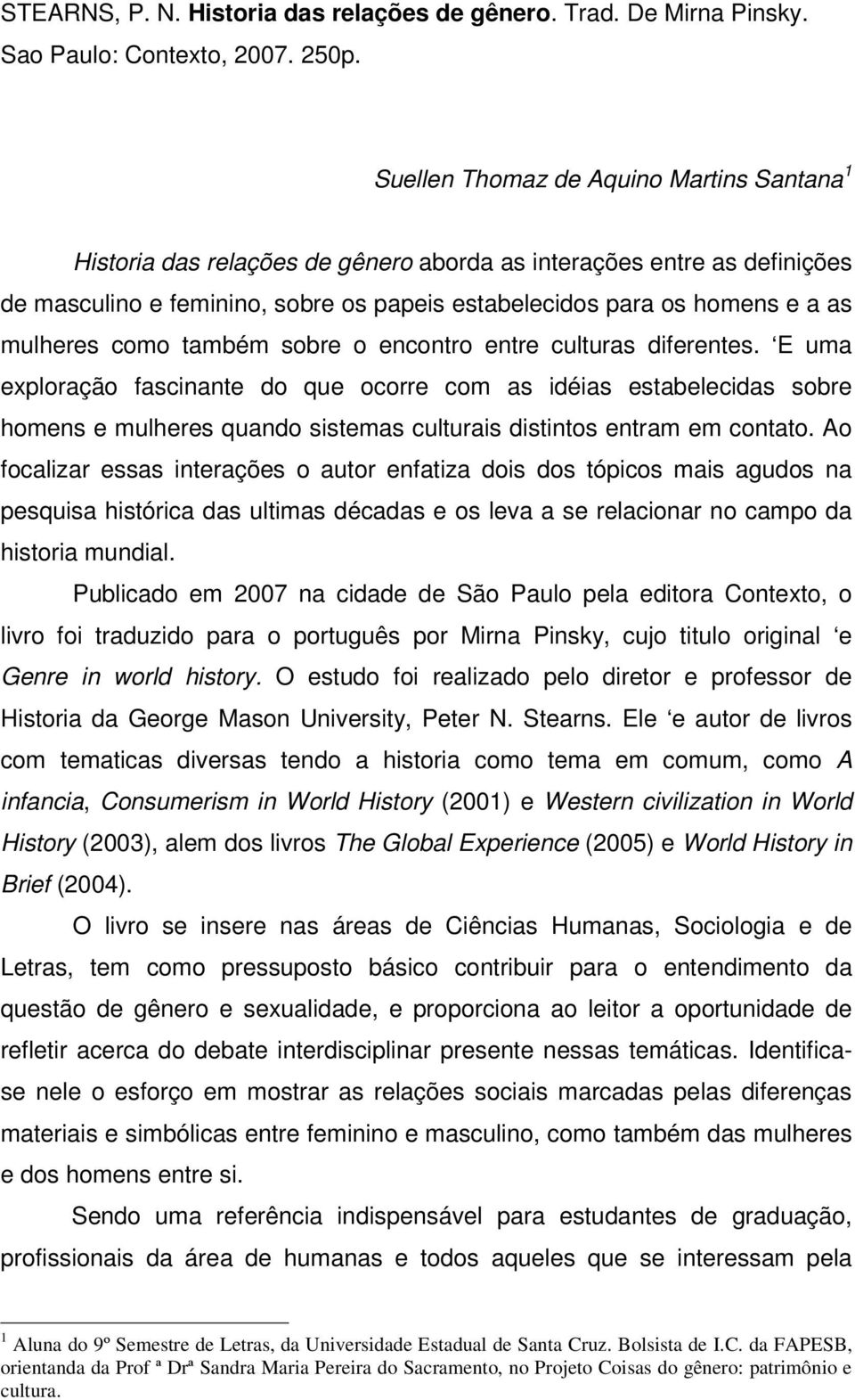 mulheres como também sobre o encontro entre culturas diferentes.