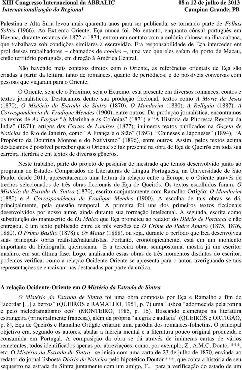 Era responsabilidade de Eça interceder em prol desses trabalhadores chamados de coolies, uma vez que eles saíam do porto de Macau, então território português, em direção à América Central.