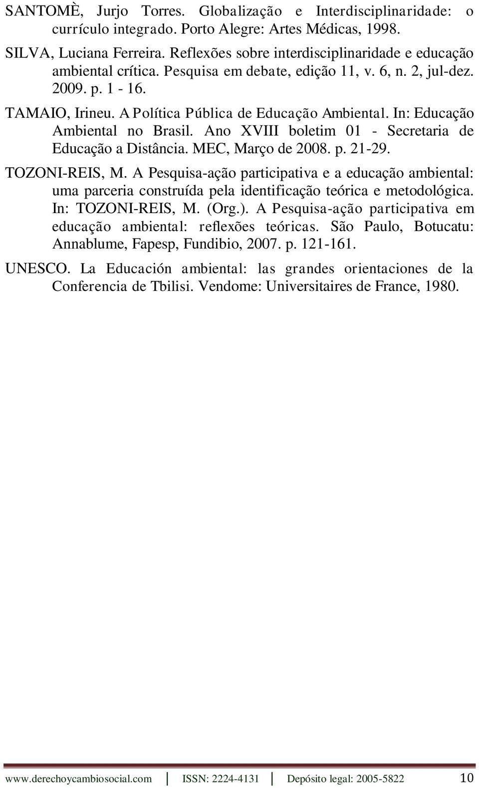 In: Educação Ambiental no Brasil. Ano XVIII boletim 01 - Secretaria de Educação a Distância. MEC, Março de 2008. p. 21-29. TOZONI-REIS, M.