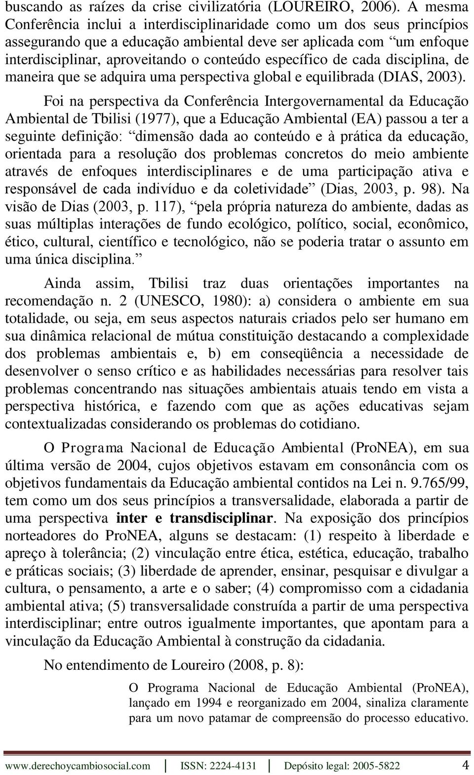 específico de cada disciplina, de maneira que se adquira uma perspectiva global e equilibrada (DIAS, 2003).