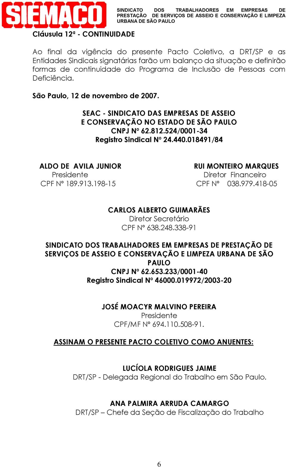 SEAC - SINDICATO DAS EMPRESAS DE ASSEIO E CONSERVAÇÃO NO ESTADO DE SÃO PAULO CNPJ Nº 62.812.524/0001-34 Registro Sindical Nº 24.440.