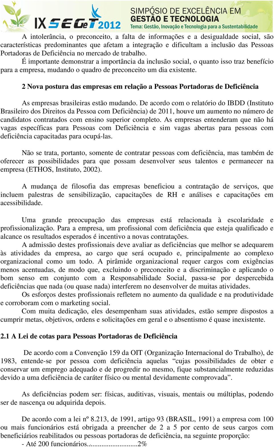 2 Nova postura das empresas em relação a Pessoas Portadoras de Deficiência As empresas brasileiras estão mudando.