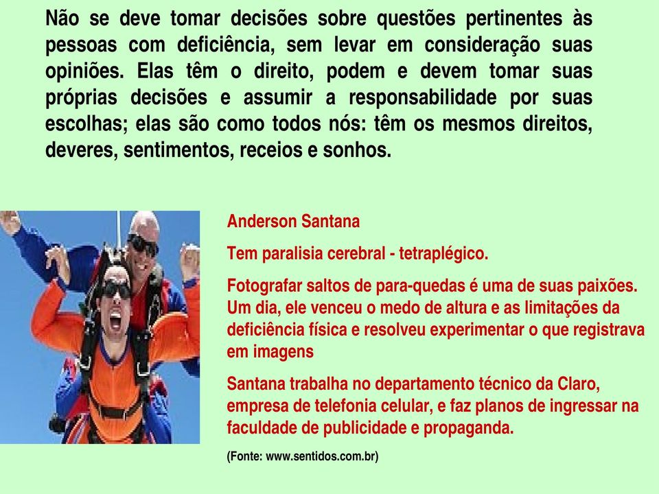 deveres,sentimentos,receiosesonhos. AndersonSantana Temparalisiacerebral tetraplégico. Fotografarsaltosdepara quedaséumadesuaspaixões.