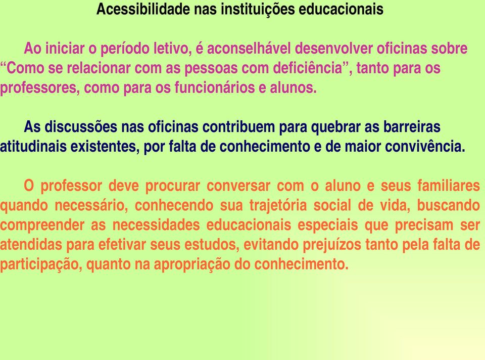 Asdiscussõesnasoficinascontribuemparaquebrarasbarreiras atitudinaisexistentes,porfaltadeconhecimentoedemaiorconvivência.