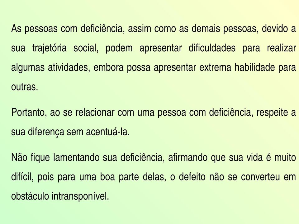 Portanto,aoserelacionarcomumapessoacomdeficiência,respeitea suadiferençasemacentuá la.