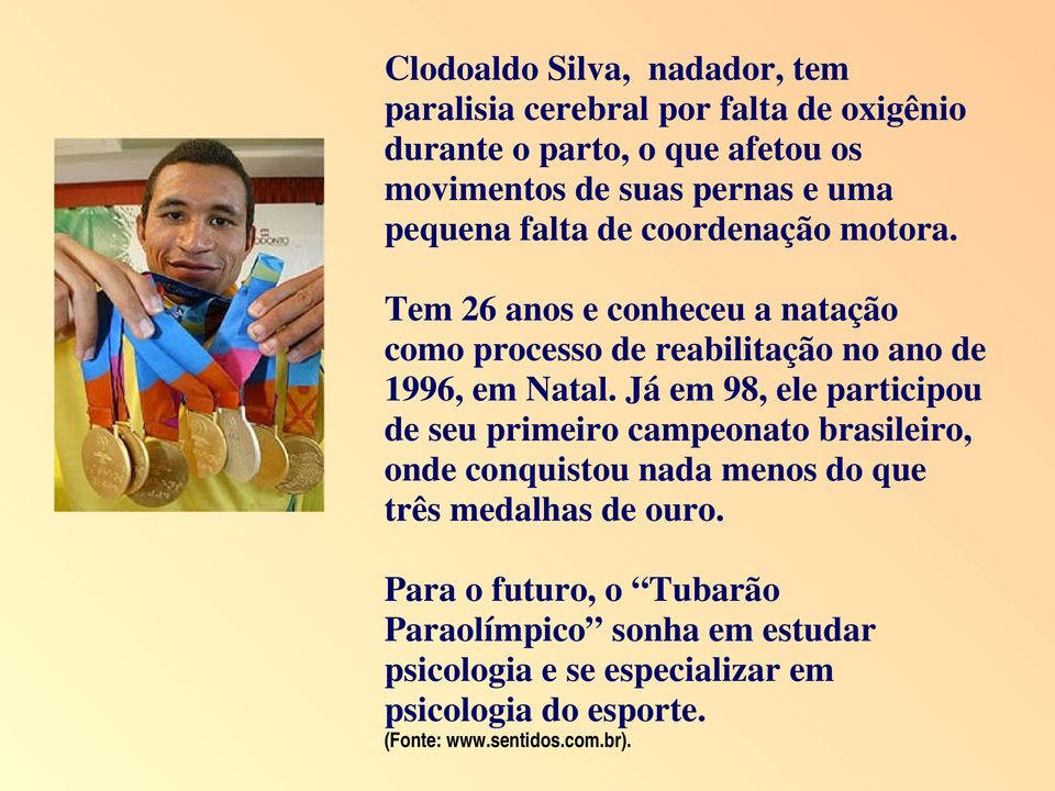 Tem26anoseconheceuanatação comoprocessodereabilitaçãonoanode 1996,emNatal.