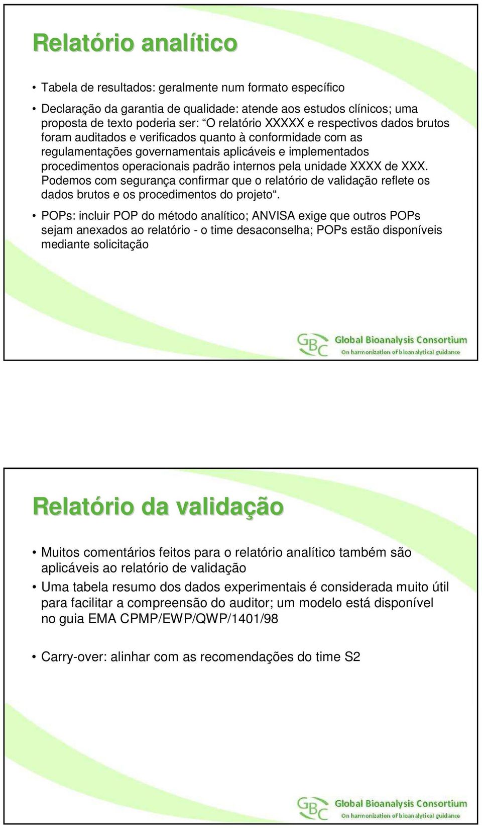 XXXX de XXX. Podemos com segurança confirmar que o relatório de validação reflete os dados brutos e os procedimentos do projeto.