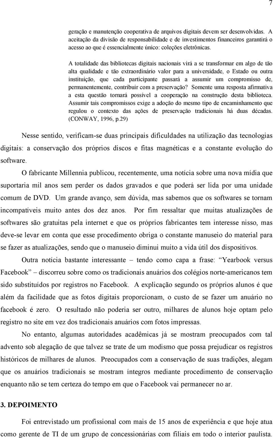 A totalidade das bibliotecas digitais nacionais virá a se transformar em algo de tão alta qualidade e tão extraordinário valor para a universidade, o Estado ou outra instituição, que cada