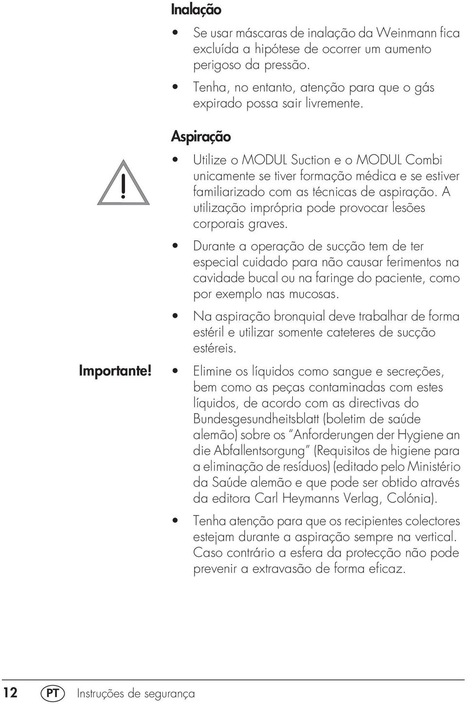 A utilização imprópria pode provocar lesões corporais graves.