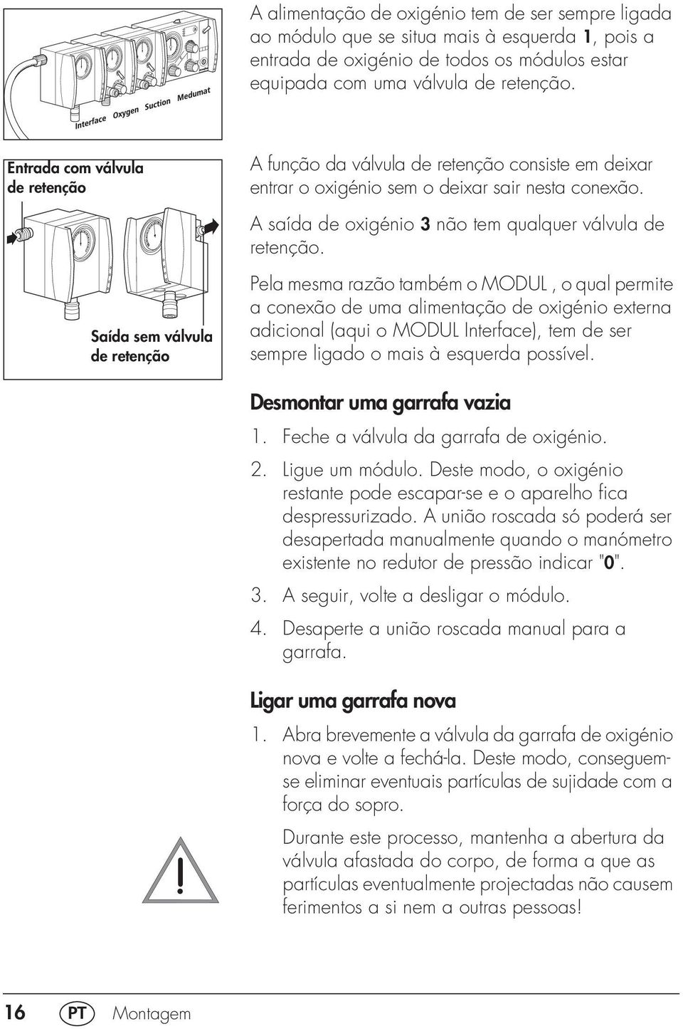 A saída de oxigénio 3 não tem qualquer válvula de retenção.