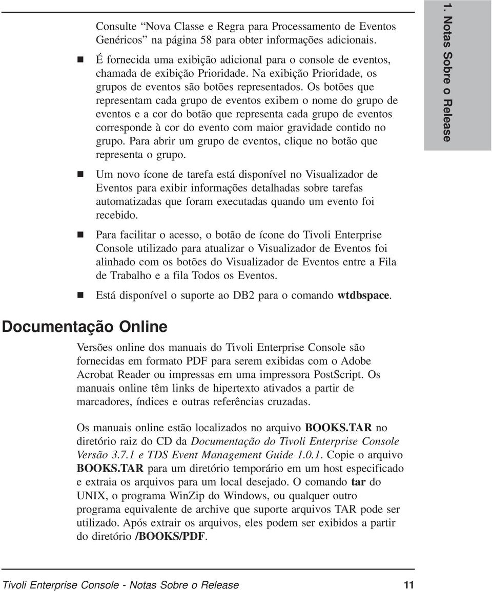 Os botões que representam cada grupo de eventos exibem o nome do grupo de eventos e a cor do botão que representa cada grupo de eventos corresponde à cor do evento com maior gravidade contido no