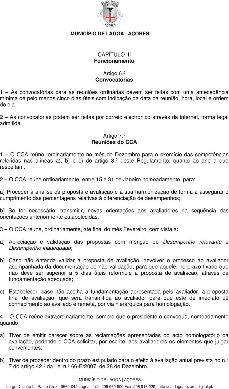 2 As convocatórias podem ser feitas por correio electrónico através da internet, forma legal admitida. Artigo 7.