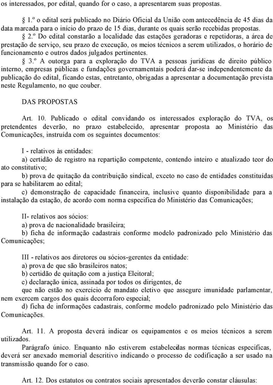 º Do edital constarão a localidade das estações geradoras e repetidoras, a área de prestação de serviço, seu prazo de execução, os meios técnicos a serem utilizados, o horário de funcionamento e