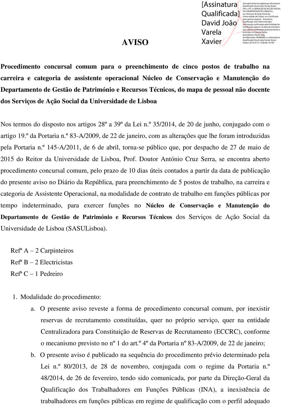 º 35/2014, de 20 de junho, conjugado com o artigo 19.º da Portaria n.º 83-A/2009, de 22 de janeiro, com as alterações que lhe foram introduzidas pela Portaria n.