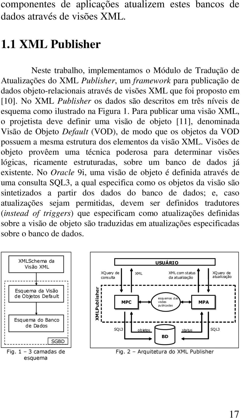 [10]. No XML Publisher os dados são descritos em três níveis de esquema como ilustrado na Figura 1.