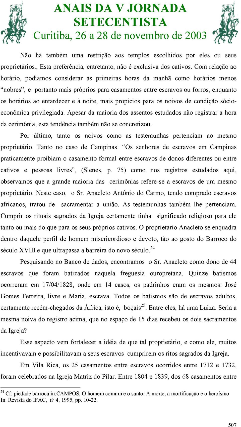 entardecer e à noite, mais propícios para os noivos de condição sócioeconômica privilegiada.