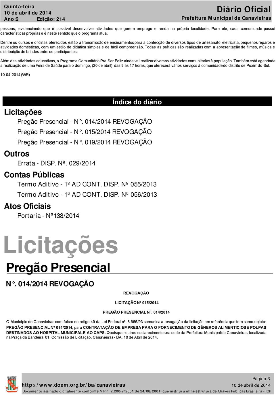 Dentre os cursos e oficinas oferecidos estão a transmissão de ensinamentos para a confecção de diversos tipos de artesanato, eletricista, pequenos reparos e atividades domésticas, com um estilo de