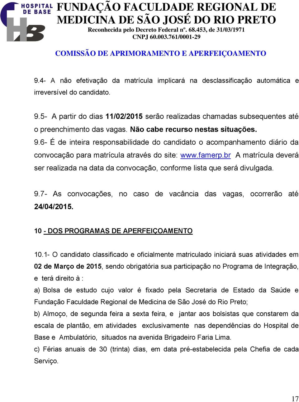 6- É de inteira responsabilidade do candidato o acompanhamento diário da convocação para matrícula através do site: www.famerp.