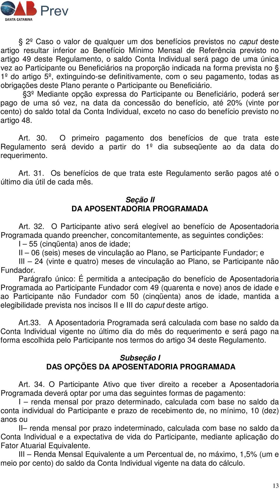 obrigações deste Plano perante o Participante ou Beneficiário.