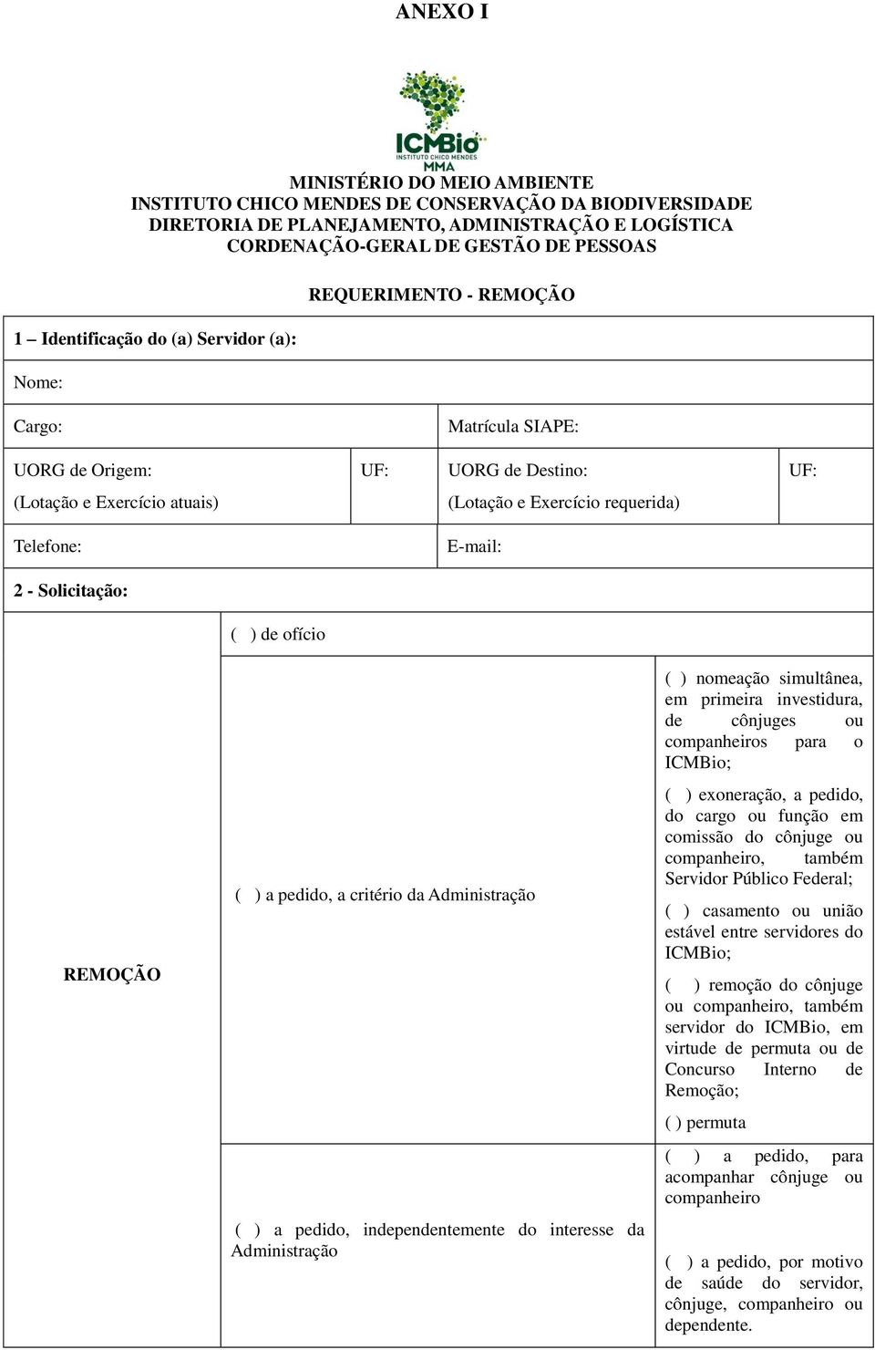 Solicitação: REMOÇÃO ( ) de ofício ( ) a pedido, a critério da Administração ( ) a pedido, independentemente do interesse da Administração ( ) nomeação simultânea, em primeira investidura, de