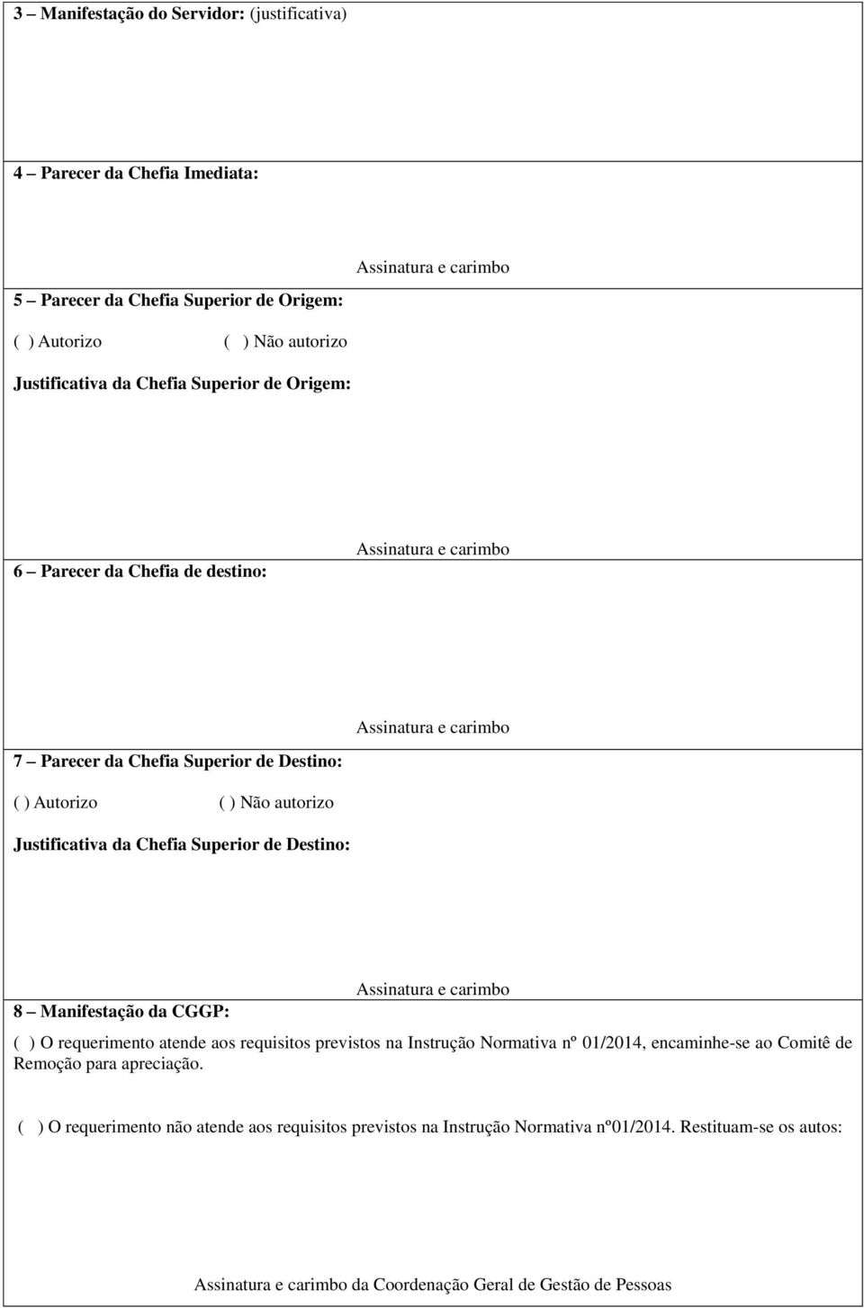 Superior de Destino: 8 Manifestação da CGGP: Assinatura e carimbo ( ) O requerimento atende aos requisitos previstos na Instrução Normativa nº 01/2014, encaminhe-se ao Comitê de Remoção